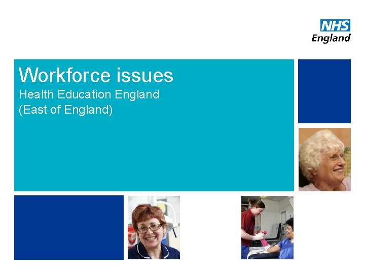 Workforce issues Health Education England (East of England) 5 NHS | Presentation to [XXXX