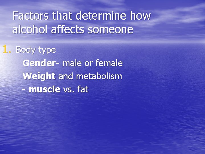Factors that determine how alcohol affects someone 1. Body type Gender- male or female