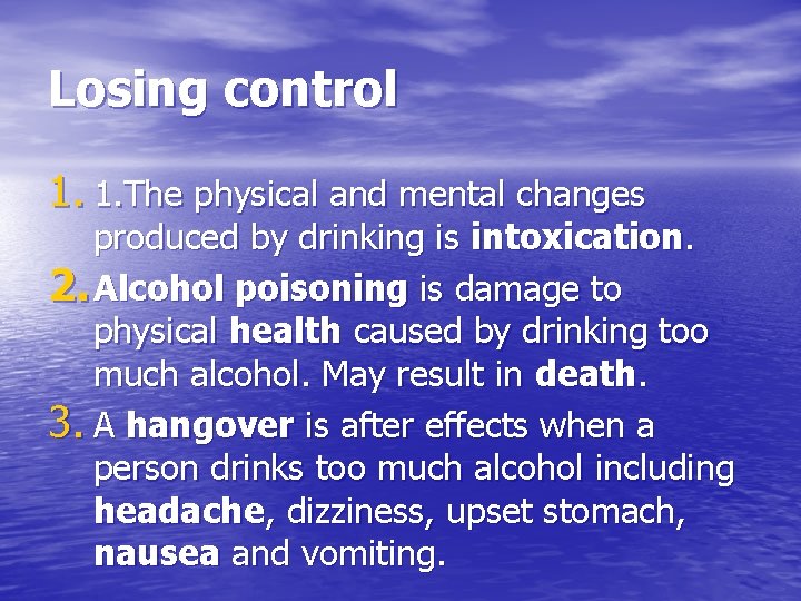 Losing control 1. 1. The physical and mental changes produced by drinking is intoxication.