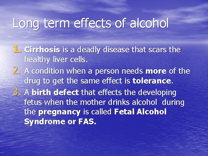 Long term effects of alcohol 1. Cirrhosis is a deadly disease that scars the