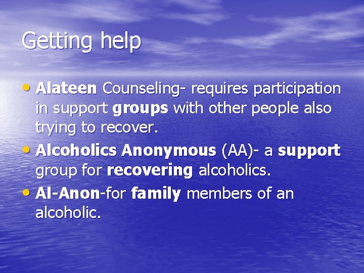 Getting help • Alateen Counseling- requires participation in support groups with other people also