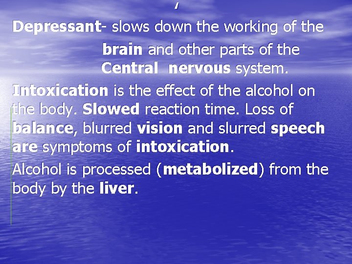 , Depressant- slows down the working of the brain and other parts of the