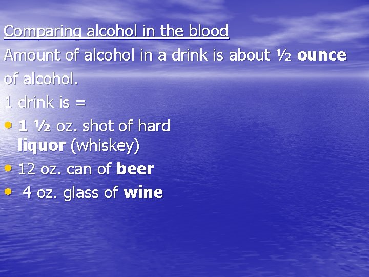 Comparing alcohol in the blood Amount of alcohol in a drink is about ½