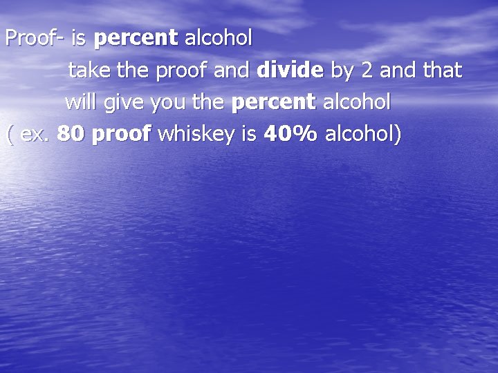 Proof- is percent alcohol take the proof and divide by 2 and that will