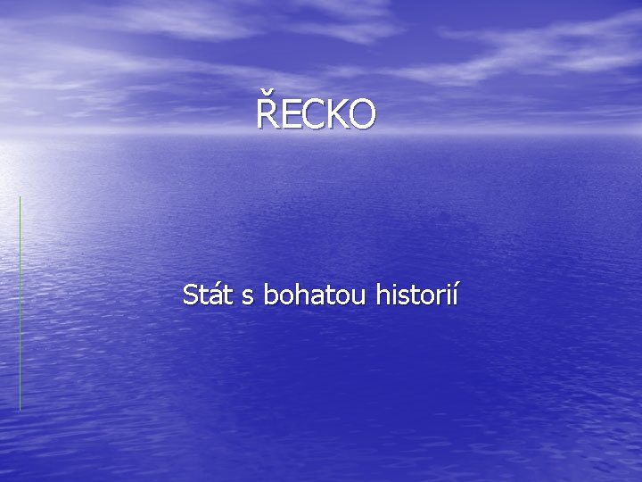 ŘECKO Stát s bohatou historií 