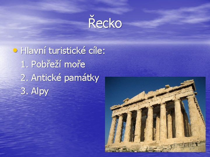 Řecko • Hlavní turistické cíle: 1. Pobřeží moře 2. Antické památky 3. Alpy 