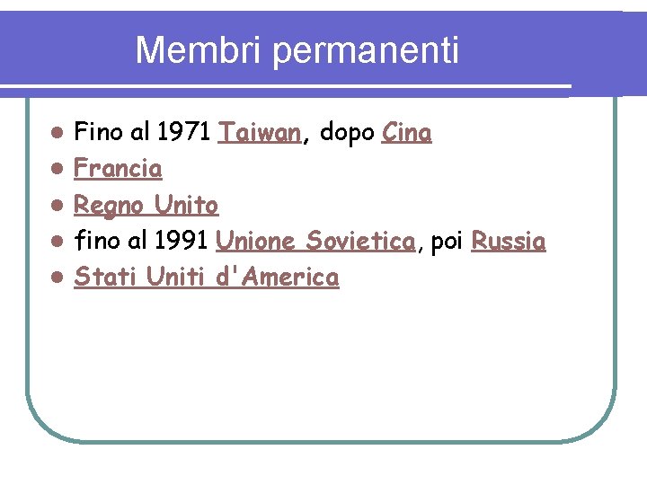 Membri permanenti l l l Fino al 1971 Taiwan, dopo Cina Francia Regno Unito