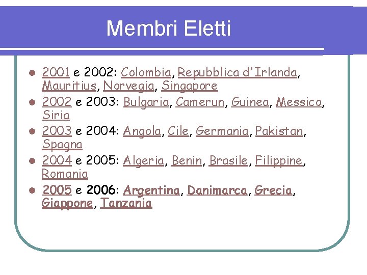 Membri Eletti l l l 2001 e 2002: Colombia, Repubblica d'Irlanda, Mauritius, Norvegia, Singapore