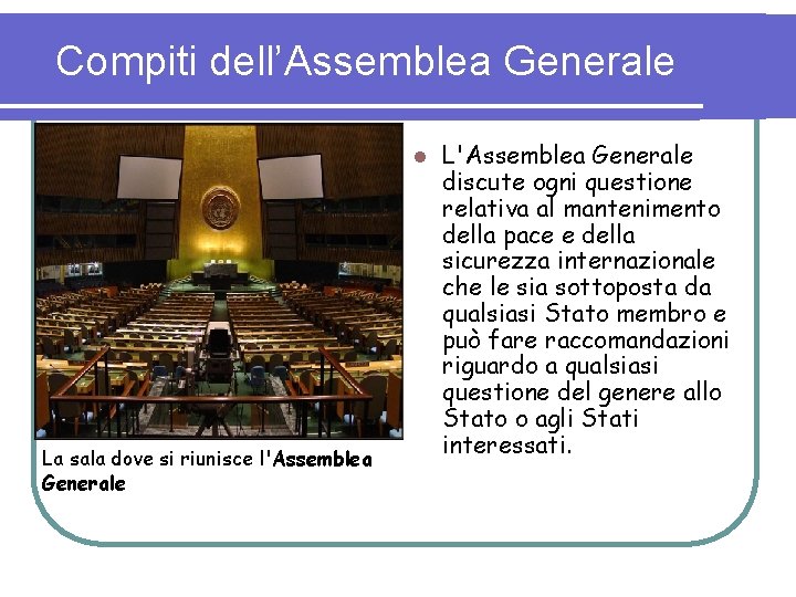 Compiti dell’Assemblea Generale l La sala dove si riunisce l'Assemblea Generale L'Assemblea Generale discute