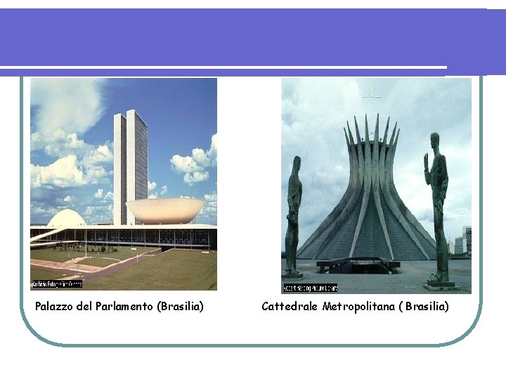 Palazzo del Parlamento (Brasilia) Cattedrale Metropolitana ( Brasilia) 