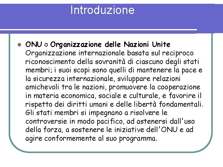 Introduzione l ONU o Organizzazione delle Nazioni Unite Organizzazione internazionale basata sul reciproco riconoscimento
