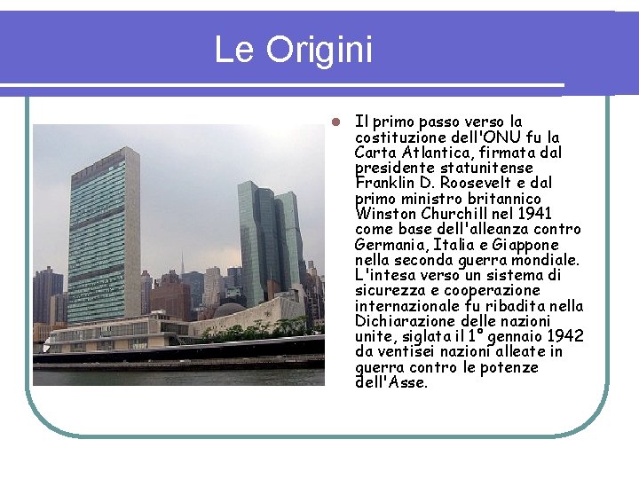 Le Origini l Il primo passo verso la costituzione dell'ONU fu la Carta Atlantica,