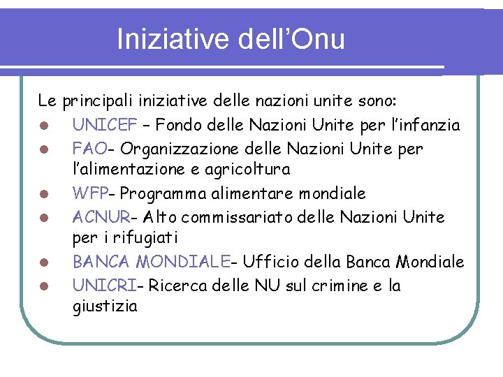 Iniziative dell’Onu Le principali iniziative delle nazioni unite sono: l UNICEF – Fondo delle