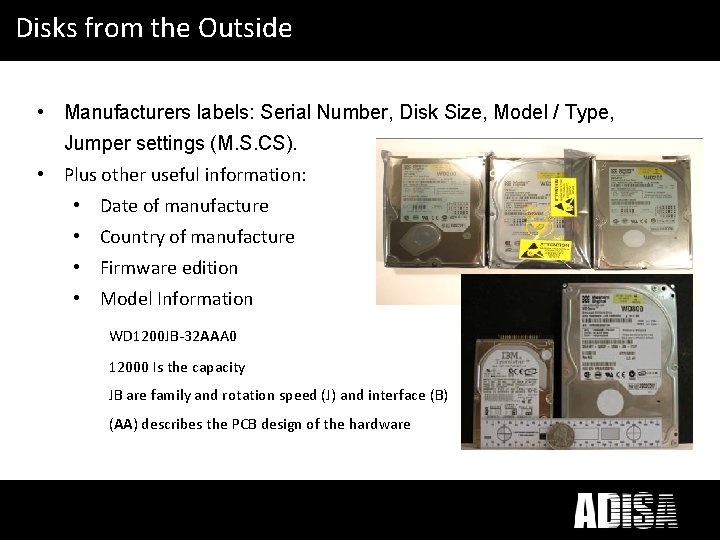 Disks from the Outside • Manufacturers labels: Serial Number, Disk Size, Model / Type,