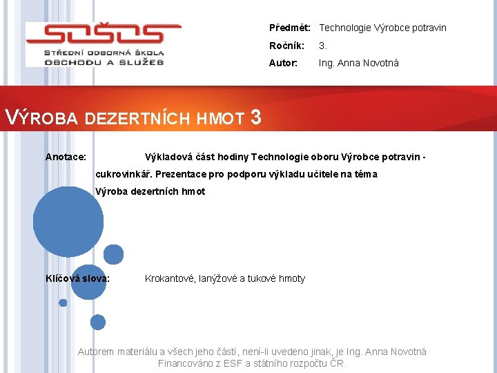 Předmět: Technologie Výrobce potravin Ročník: 3. Autor: Ing. Anna Novotná VÝROBA DEZERTNÍCH HMOT 3