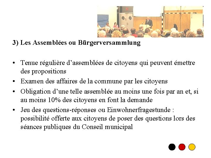 3) Les Assemblées ou Bürgerversammlung • Tenue régulière d’assemblées de citoyens qui peuvent émettre