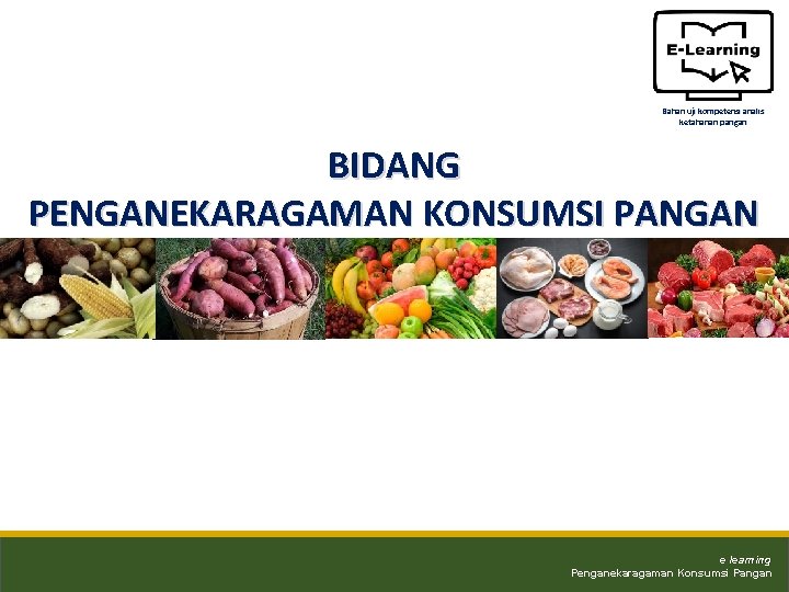 Bahan uji kompetensi analis ketahanan pangan BIDANG PENGANEKARAGAMAN KONSUMSI PANGAN e learning Penganekaragaman Konsumsi