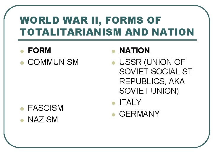 WORLD WAR II, FORMS OF TOTALITARIANISM AND NATION l l FORM COMMUNISM FASCISM NAZISM