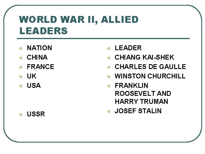 WORLD WAR II, ALLIED LEADERS l l NATION CHINA FRANCE UK USA l USSR