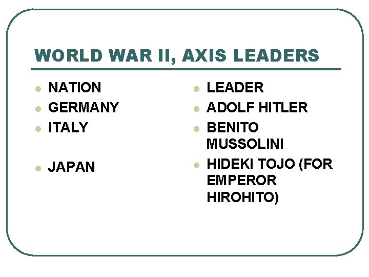 WORLD WAR II, AXIS LEADERS l l NATION GERMANY ITALY l JAPAN l l