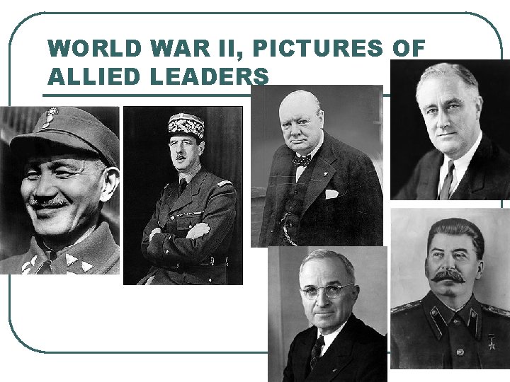 WORLD WAR II, PICTURES OF ALLIED LEADERS 