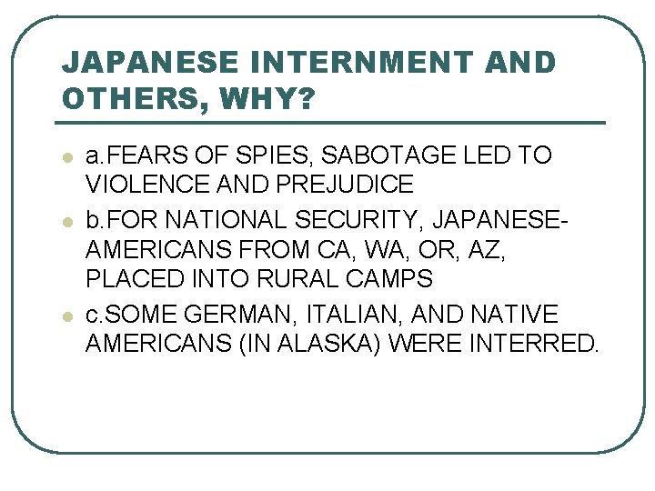 JAPANESE INTERNMENT AND OTHERS, WHY? l l l a. FEARS OF SPIES, SABOTAGE LED