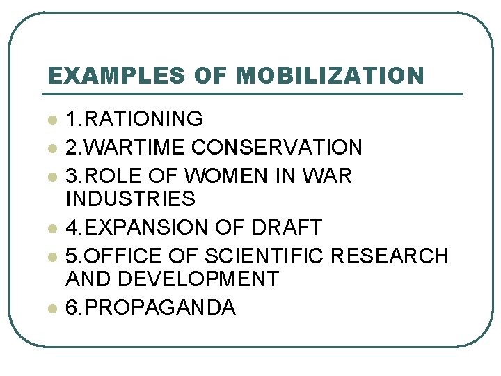 EXAMPLES OF MOBILIZATION l l l 1. RATIONING 2. WARTIME CONSERVATION 3. ROLE OF
