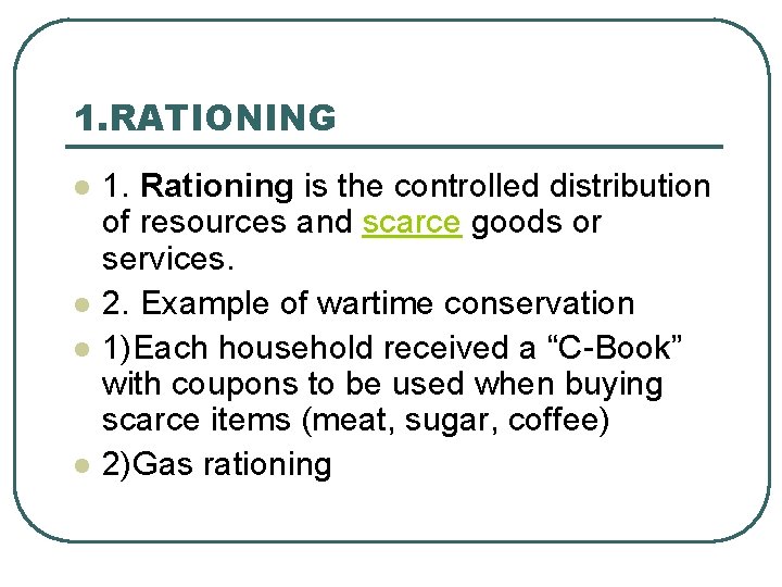 1. RATIONING l l 1. Rationing is the controlled distribution of resources and scarce