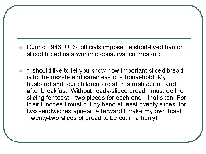 l During 1943, U. S. officials imposed a short-lived ban on sliced bread as