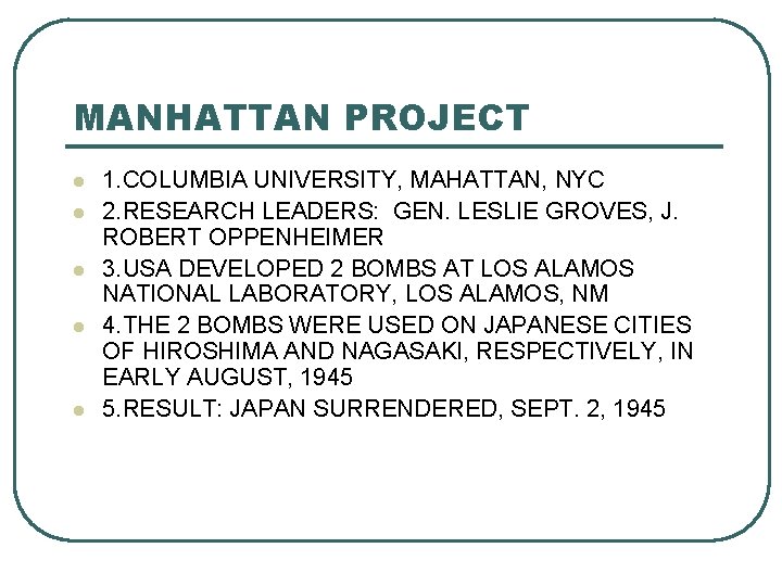 MANHATTAN PROJECT l l l 1. COLUMBIA UNIVERSITY, MAHATTAN, NYC 2. RESEARCH LEADERS: GEN.