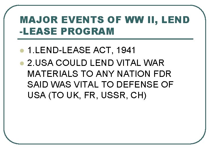 MAJOR EVENTS OF WW II, LEND -LEASE PROGRAM l l 1. LEND-LEASE ACT, 1941