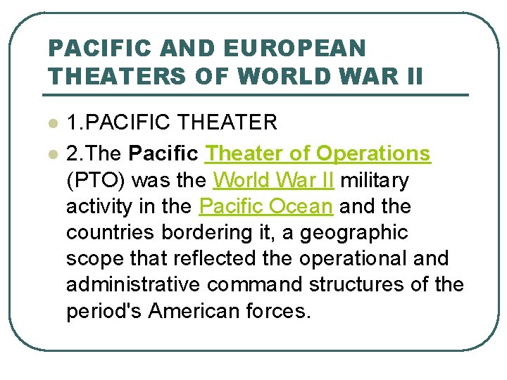 PACIFIC AND EUROPEAN THEATERS OF WORLD WAR II l l 1. PACIFIC THEATER 2.