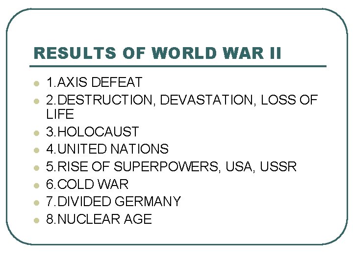 RESULTS OF WORLD WAR II l l l l 1. AXIS DEFEAT 2. DESTRUCTION,