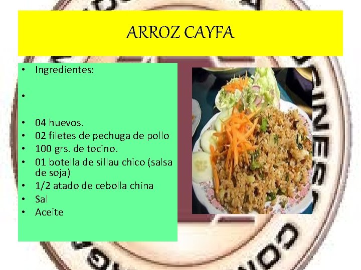 ARROZ CAYFA • Ingredientes: • 04 huevos. 02 filetes de pechuga de pollo 100