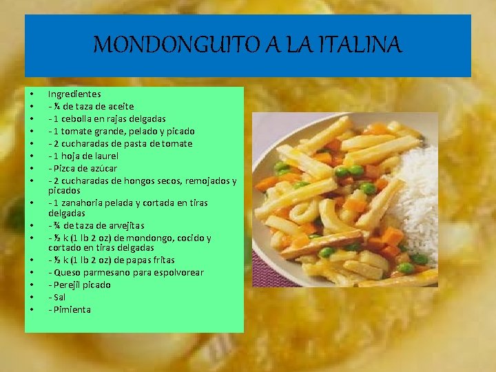 MONDONGUITO A LA ITALINA • • • • Ingredientes - ¼ de taza de