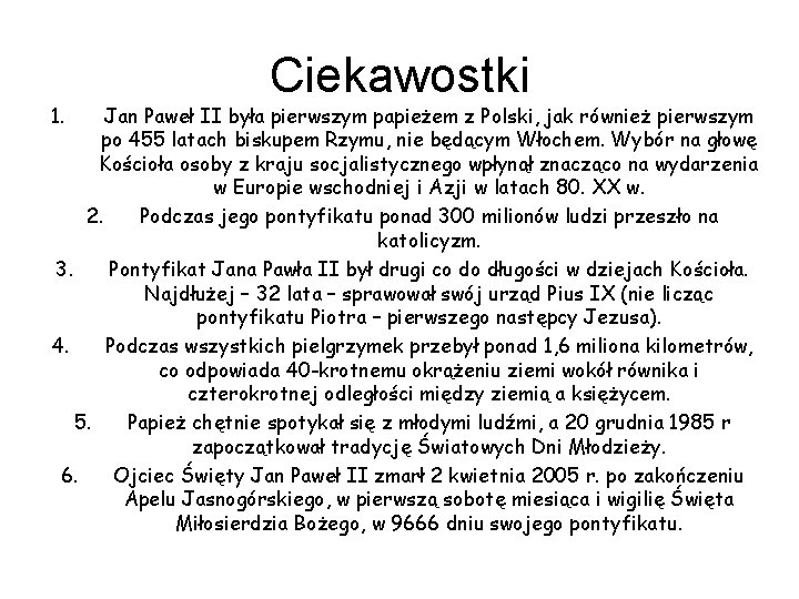 1. Ciekawostki Jan Paweł II była pierwszym papieżem z Polski, jak również pierwszym po