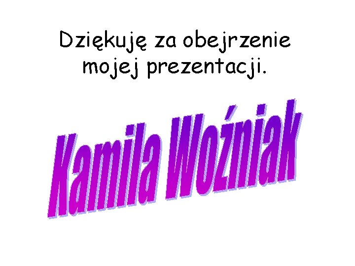 Dziękuję za obejrzenie mojej prezentacji. 