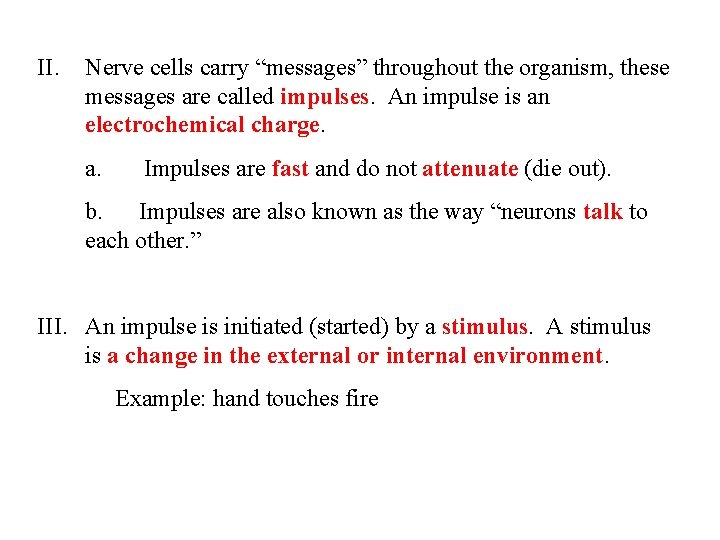 II. Nerve cells carry “messages” throughout the organism, these messages are called impulses. An