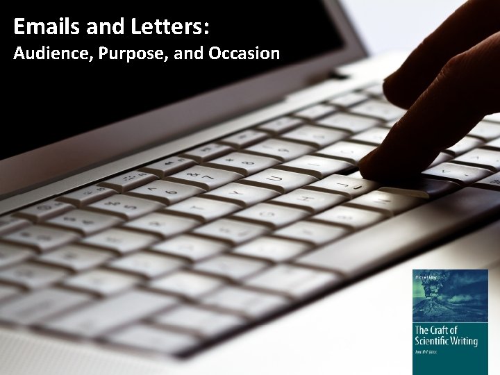 Emails and Letters: Audience, Purpose, and Occasion Additional slides to address common questions from