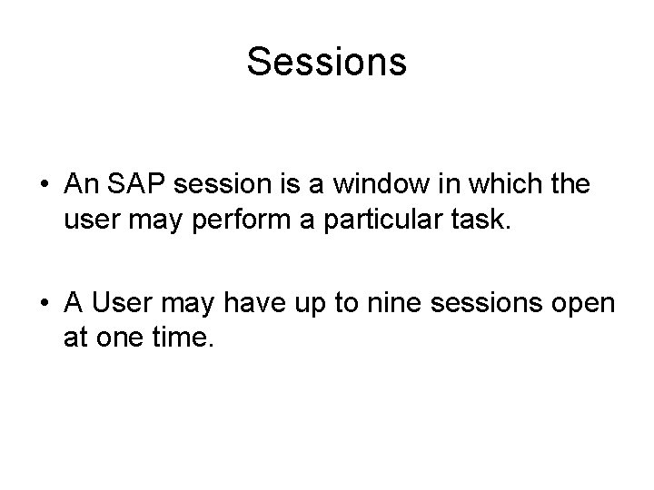 Sessions • An SAP session is a window in which the user may perform Sessions • An SAP session is a window in which the user may perform
