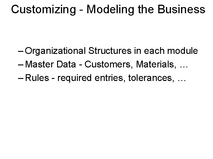 Customizing - Modeling the Business – Organizational Structures in each module – Master Data Customizing - Modeling the Business – Organizational Structures in each module – Master Data