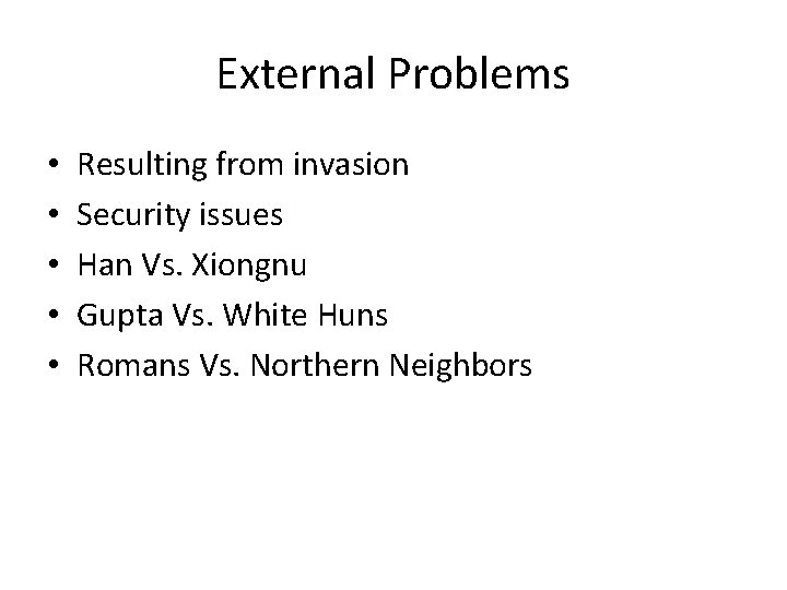 External Problems • • • Resulting from invasion Security issues Han Vs. Xiongnu Gupta