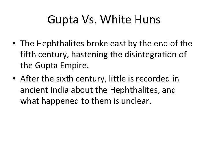 Gupta Vs. White Huns • The Hephthalites broke east by the end of the