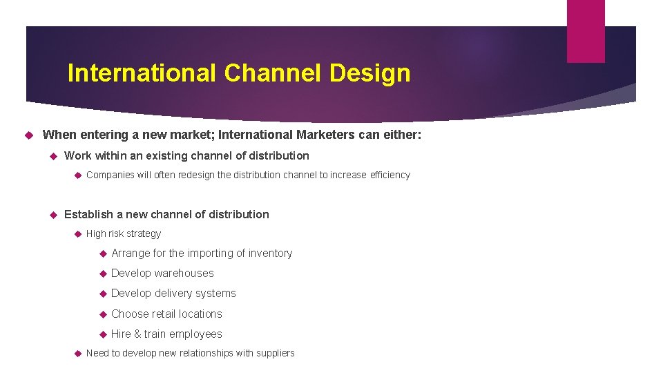 International Channel Design When entering a new market; International Marketers can either: Work within