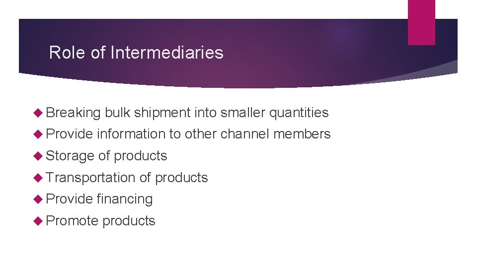 Role of Intermediaries Breaking bulk shipment into smaller quantities Provide information to other channel