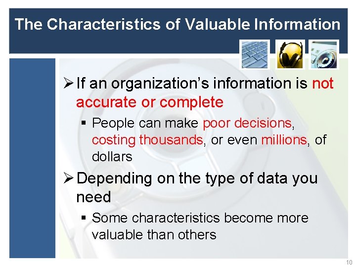 The Characteristics of Valuable Information Ø If an organization’s information is not accurate or