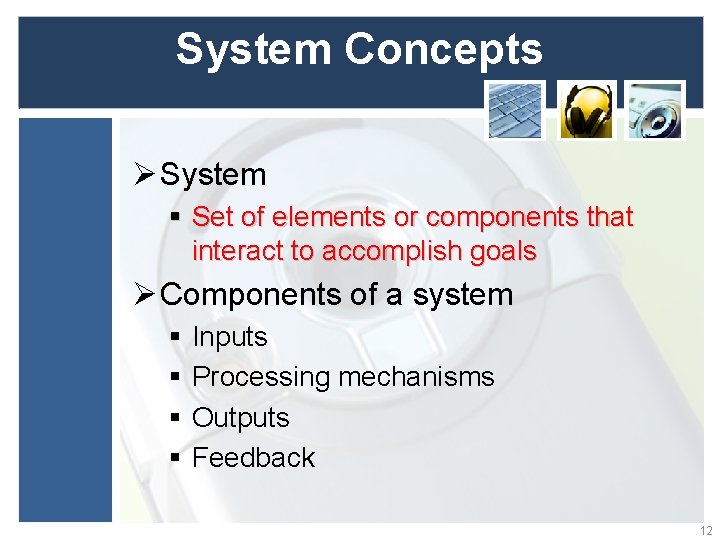 System Concepts Ø System § Set of elements or components that interact to accomplish