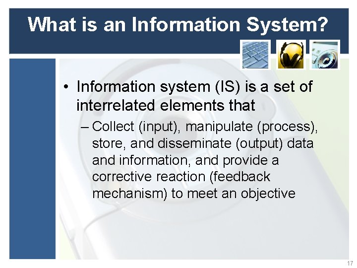 What is an Information System? • Information system (IS) is a set of interrelated