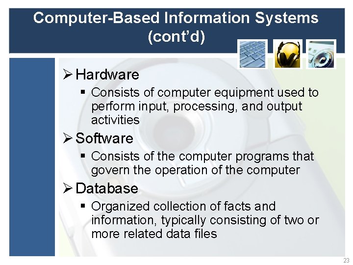 Computer-Based Information Systems (cont’d) Ø Hardware § Consists of computer equipment used to perform