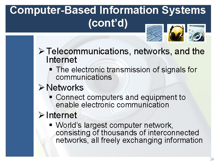 Computer-Based Information Systems (cont’d) Ø Telecommunications, networks, and the Internet § The electronic transmission